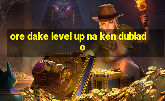 ore dake level up na ken dublado