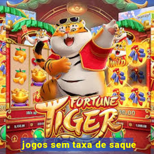 jogos sem taxa de saque