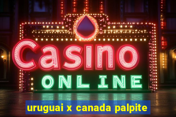 uruguai x canada palpite