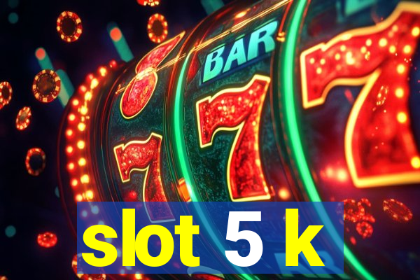 slot 5 k