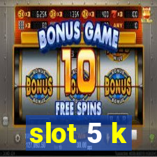 slot 5 k