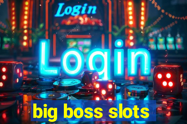 big boss slots