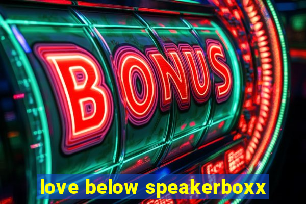 love below speakerboxx