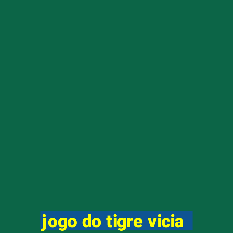 jogo do tigre vicia