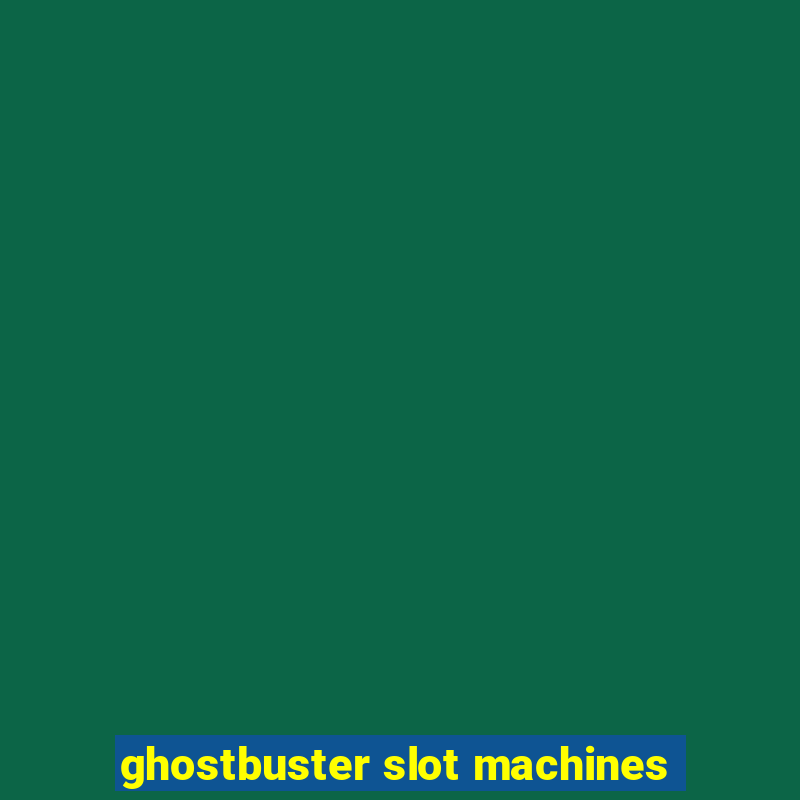 ghostbuster slot machines