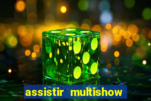 assistir multishow ao vivo