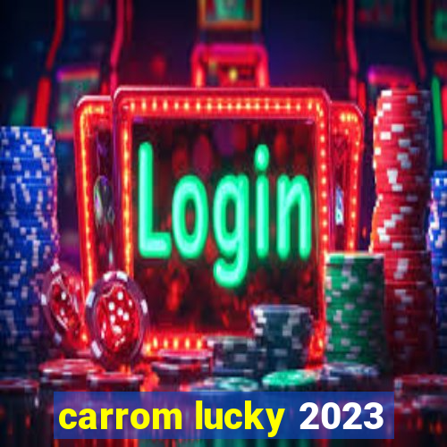 carrom lucky 2023