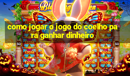 como jogar o jogo do coelho para ganhar dinheiro