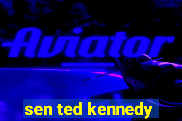 sen ted kennedy