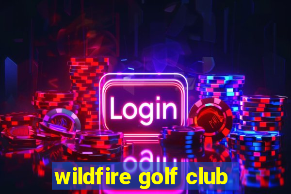 wildfire golf club