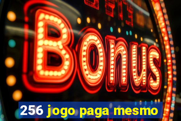 256 jogo paga mesmo