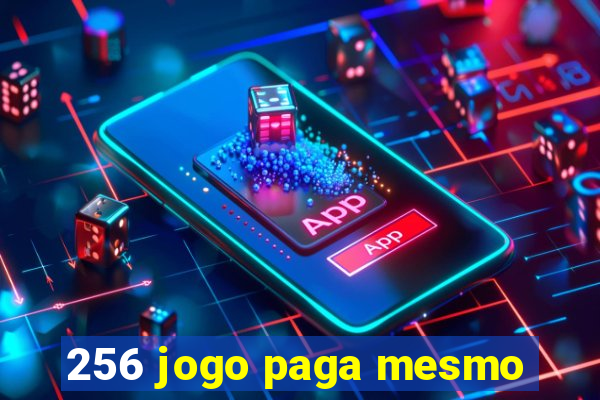 256 jogo paga mesmo