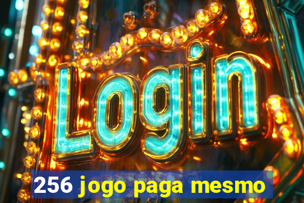 256 jogo paga mesmo