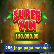 256 jogo paga mesmo