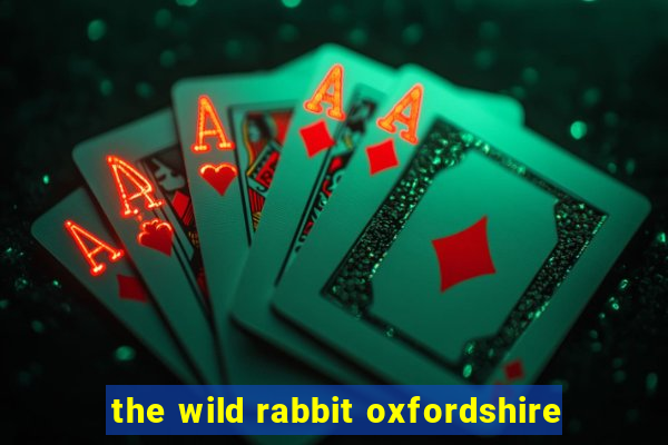 the wild rabbit oxfordshire