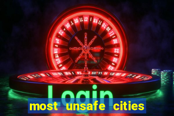 most unsafe cities in us