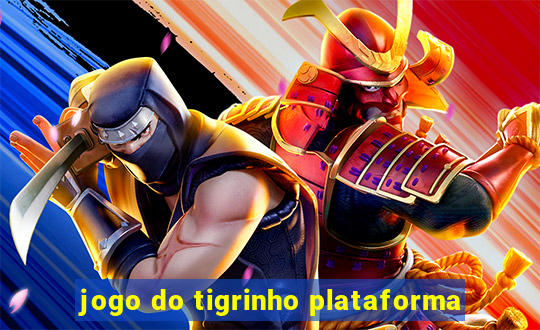 jogo do tigrinho plataforma