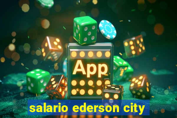 salario ederson city