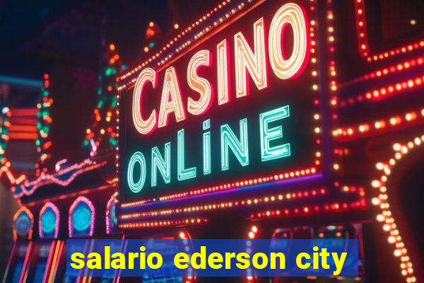 salario ederson city