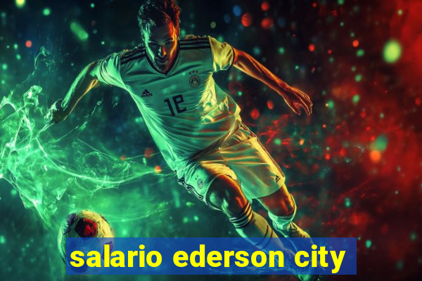 salario ederson city