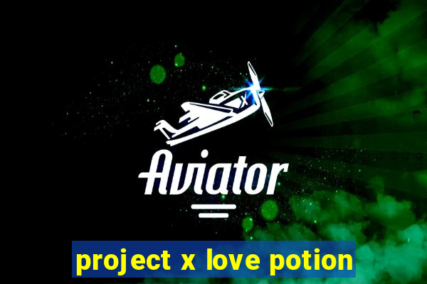 project x love potion