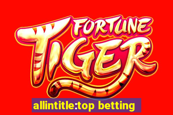 allintitle:top betting