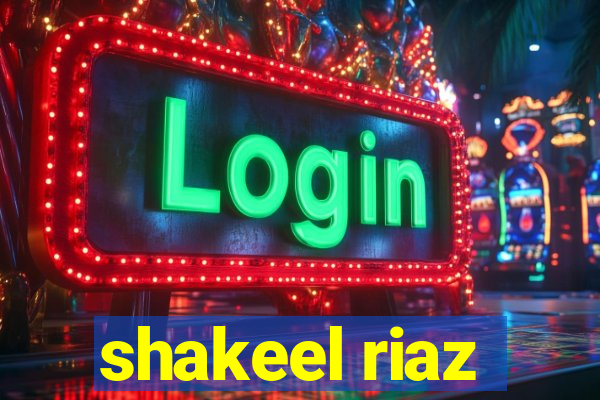 shakeel riaz