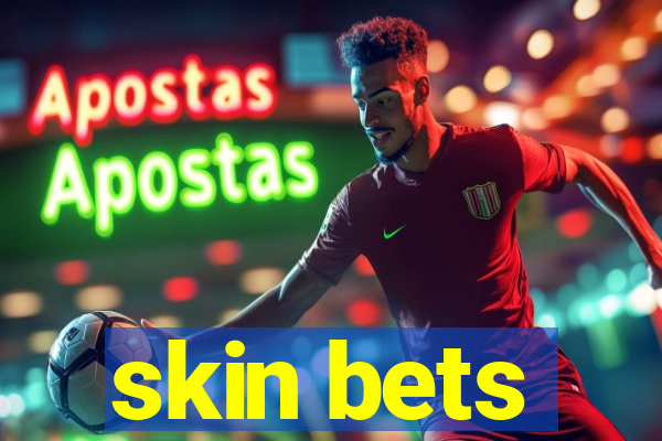 skin bets