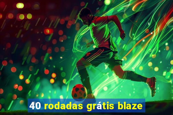 40 rodadas grátis blaze