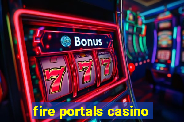 fire portals casino