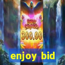 enjoy bid