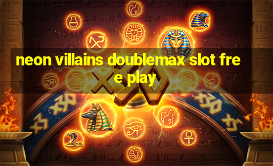 neon villains doublemax slot free play