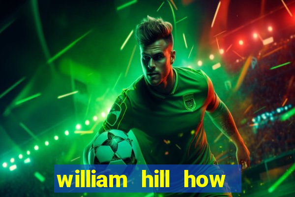 william hill how to bet