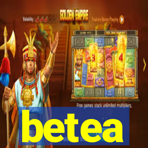 betea