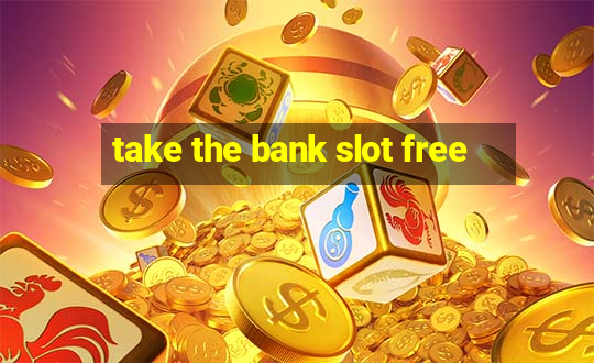 take the bank slot free