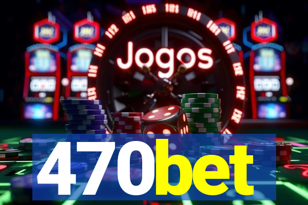 470bet