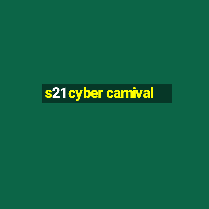 s21 cyber carnival