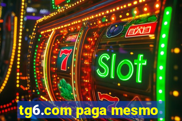 tg6.com paga mesmo