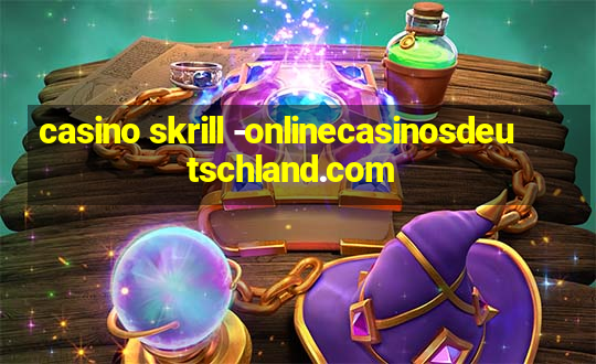 casino skrill -onlinecasinosdeutschland.com