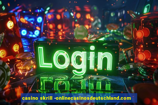 casino skrill -onlinecasinosdeutschland.com