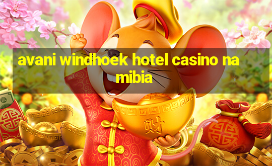 avani windhoek hotel casino namibia