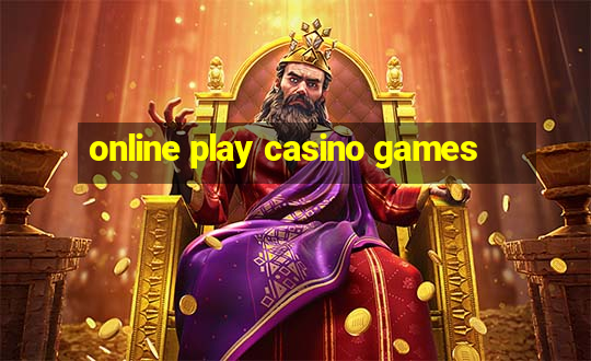 online play casino games