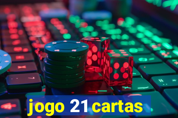 jogo 21 cartas