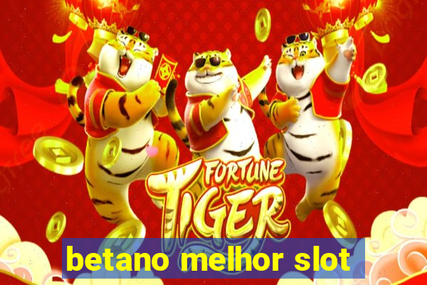 betano melhor slot