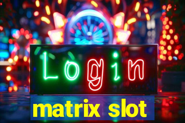 matrix slot