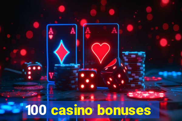 100 casino bonuses