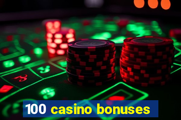 100 casino bonuses