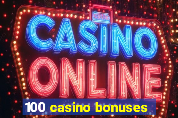 100 casino bonuses