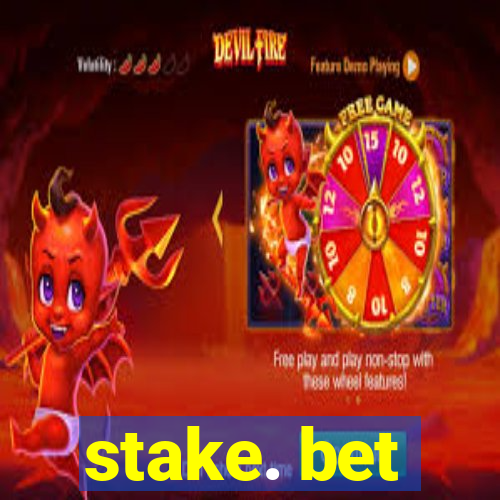 stake. bet