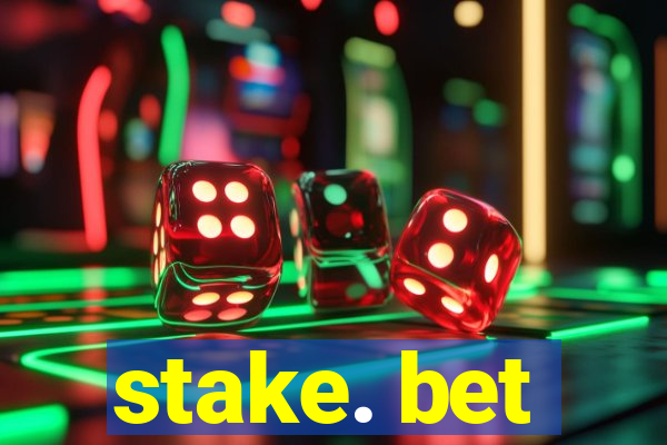 stake. bet